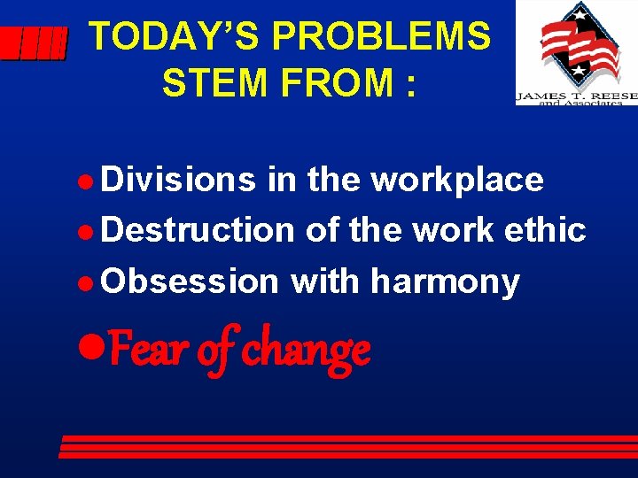 TODAY’S PROBLEMS STEM FROM : l Divisions in the workplace l Destruction of the