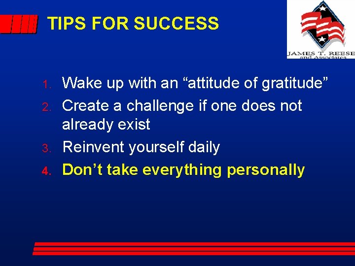 TIPS FOR SUCCESS 1. 2. 3. 4. Wake up with an “attitude of gratitude”