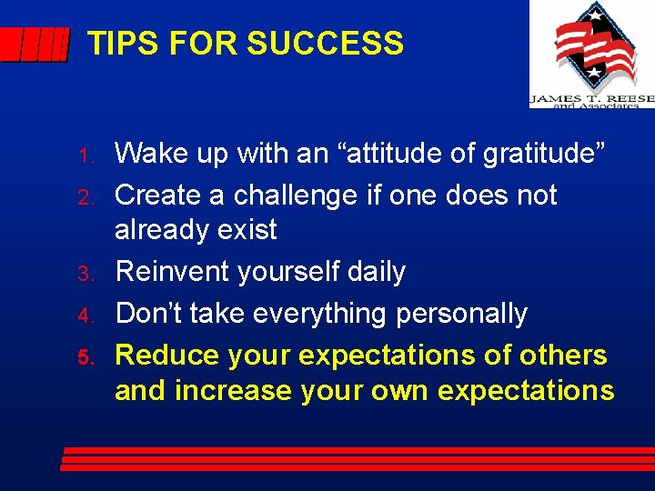 TIPS FOR SUCCESS 1. 2. 3. 4. 5. Wake up with an “attitude of