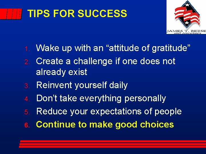 TIPS FOR SUCCESS 1. 2. 3. 4. 5. 6. Wake up with an “attitude