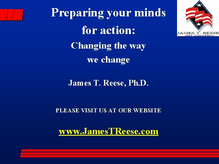 Preparing your minds for action: Changing the way we change James T. Reese, Ph.