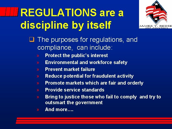 REGULATIONS are a discipline by itself q The purposes for regulations, and compliance, can