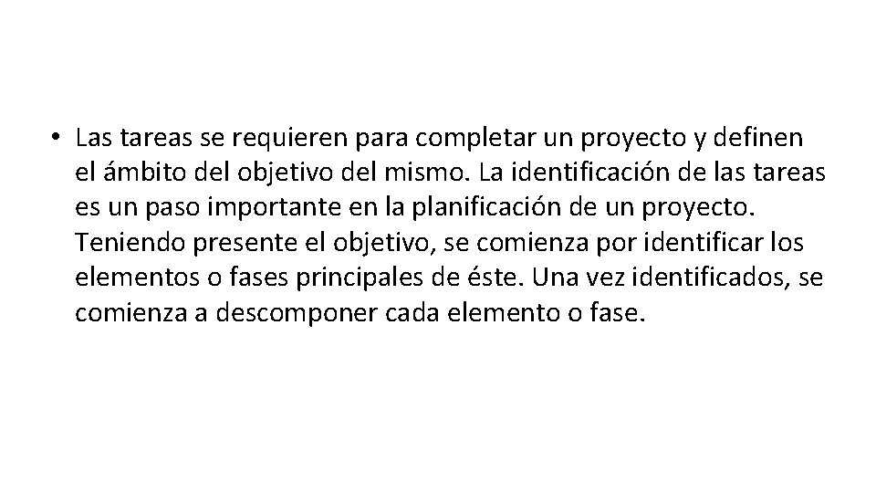  • Las tareas se requieren para completar un proyecto y definen el ámbito