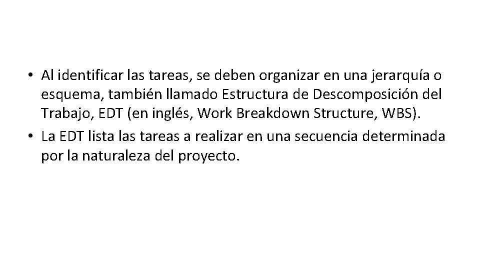  • Al identificar las tareas, se deben organizar en una jerarquía o esquema,