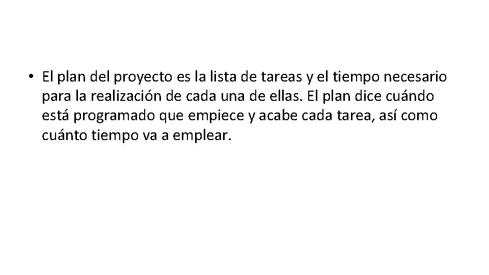  • El plan del proyecto es la lista de tareas y el tiempo