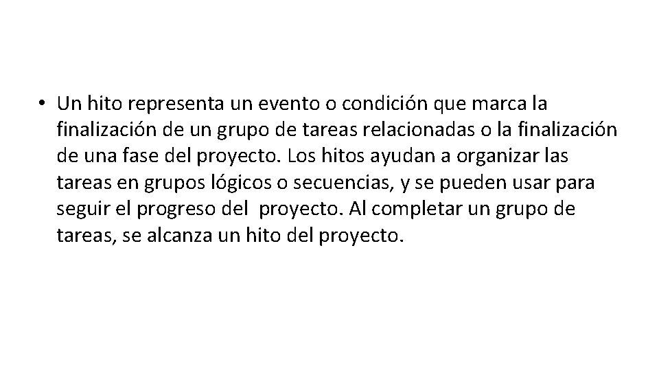  • Un hito representa un evento o condición que marca la finalización de