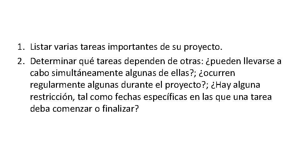 1. Listar varias tareas importantes de su proyecto. 2. Determinar qué tareas dependen de