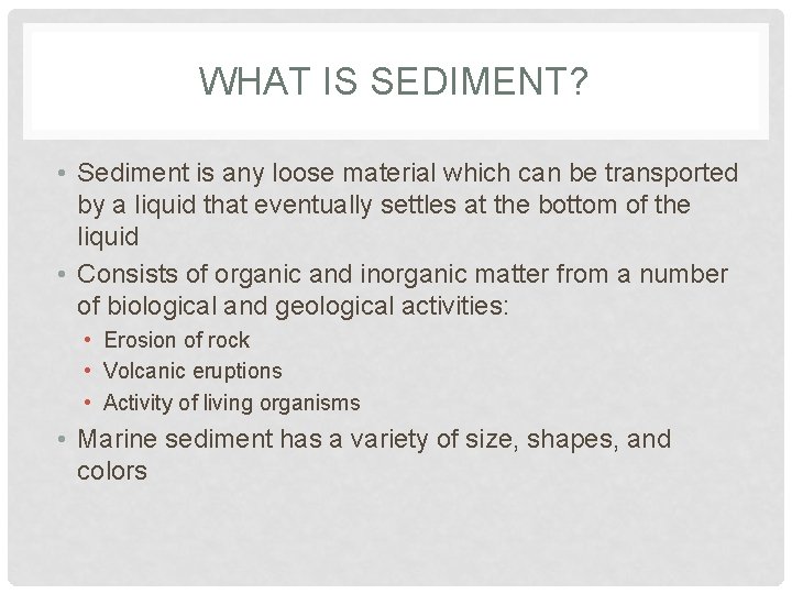 WHAT IS SEDIMENT? • Sediment is any loose material which can be transported by WHAT IS SEDIMENT? • Sediment is any loose material which can be transported by