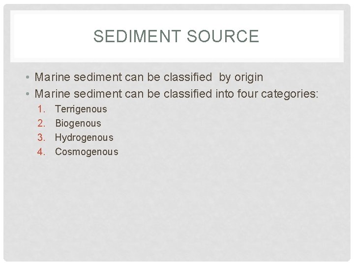 SEDIMENT SOURCE • Marine sediment can be classified by origin • Marine sediment can SEDIMENT SOURCE • Marine sediment can be classified by origin • Marine sediment can