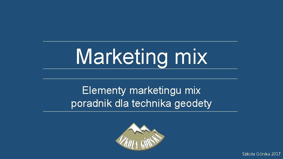 Marketing mix Elementy marketingu mix poradnik dla technika geodety Szkoła Górska 2017 