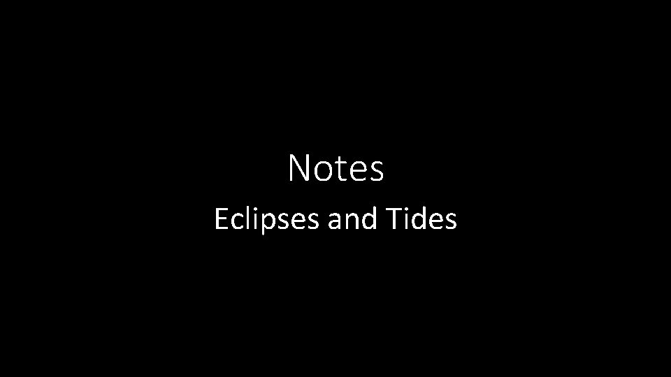 Notes Eclipses and Tides 