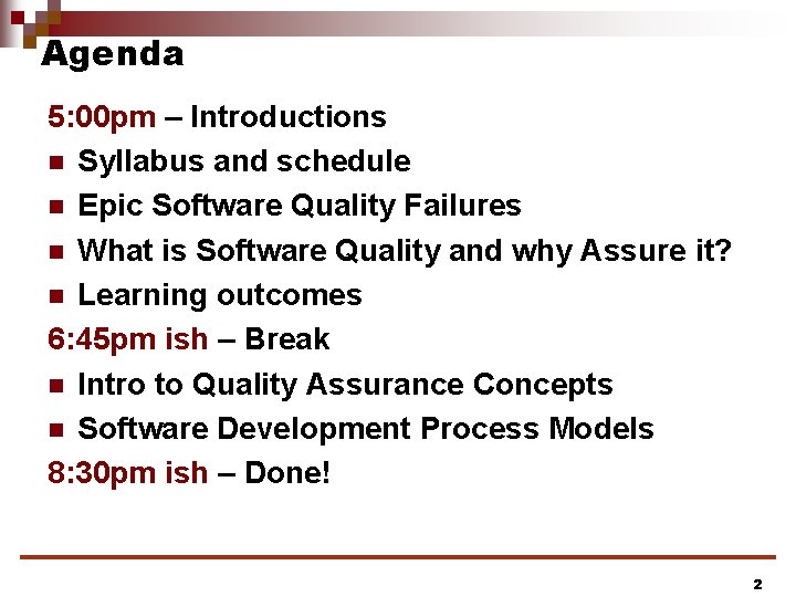 Agenda 5: 00 pm – Introductions n Syllabus and schedule n Epic Software Quality