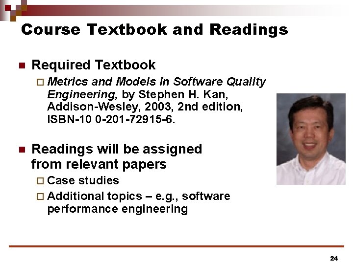 Course Textbook and Readings n Required Textbook ¨ Metrics and Models in Software Quality