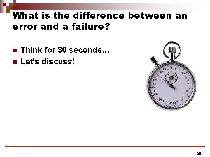 What is the difference between an error and a failure? n n Think for