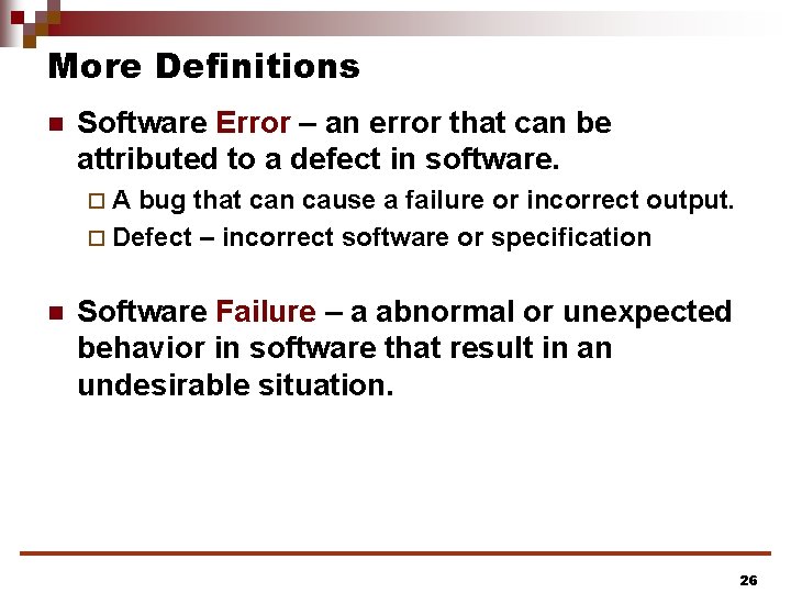 More Definitions n Software Error – an error that can be attributed to a