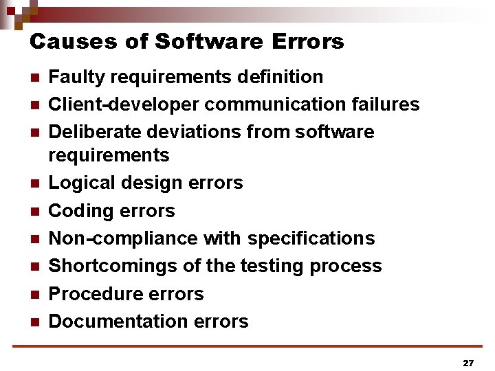 Causes of Software Errors n n n n n Faulty requirements definition Client-developer communication