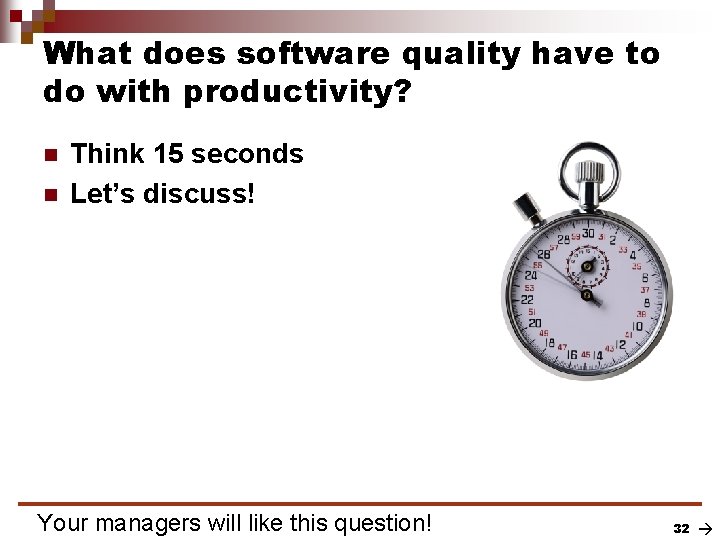What does software quality have to do with productivity? n n Think 15 seconds