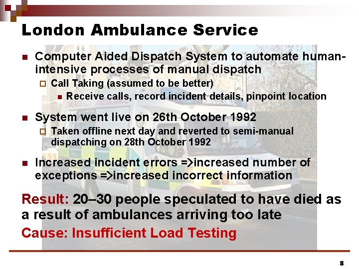 London Ambulance Service n Computer Aided Dispatch System to automate humanintensive processes of manual