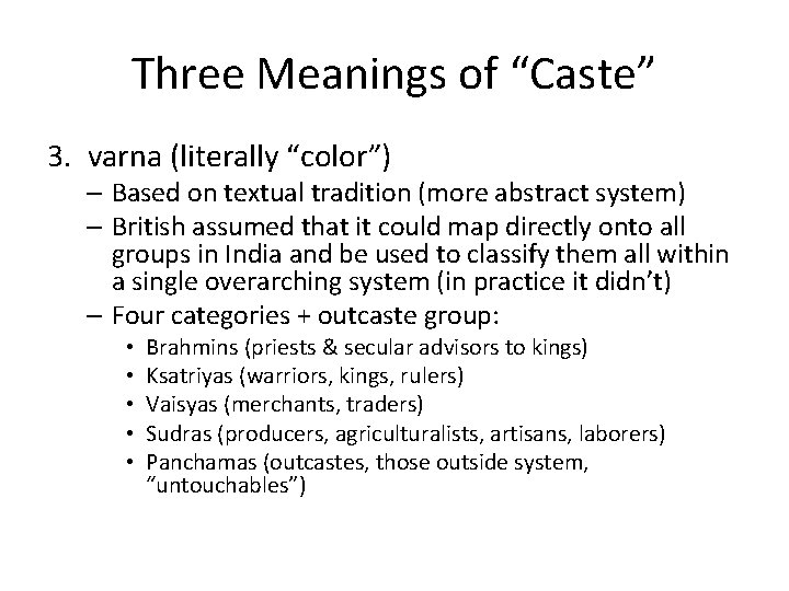 Three Meanings of “Caste” 3. varna (literally “color”) – Based on textual tradition (more