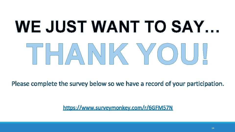 WE JUST WANT TO SAY… THANK YOU! Please complete the survey below so we