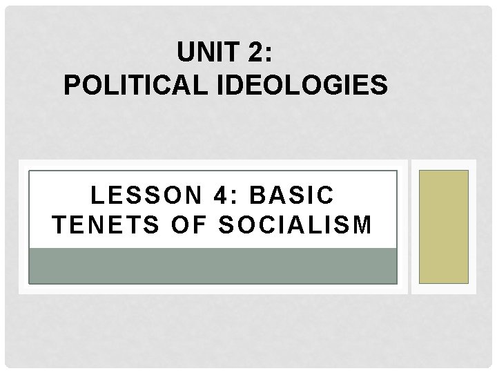 UNIT 2: POLITICAL IDEOLOGIES LESSON 4: BASIC TENETS OF SOCIALISM 