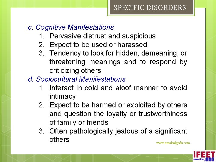 SPECIFIC DISORDERS c. Cognitive Manifestations 1. Pervasive distrust and suspicious 2. Expect to be