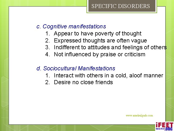 SPECIFIC DISORDERS c. Cognitive manifestations 1. Appear to have poverty of thought 2. Expressed