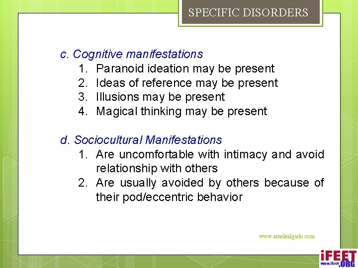 SPECIFIC DISORDERS c. Cognitive manifestations 1. Paranoid ideation may be present 2. Ideas of