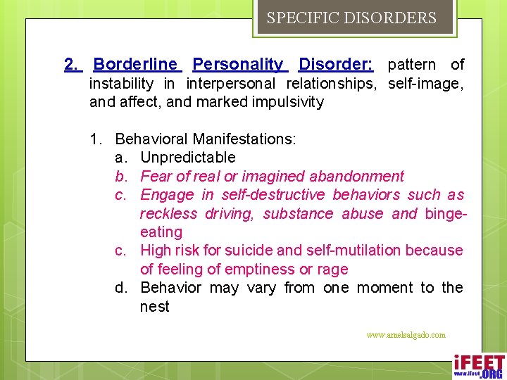 SPECIFIC DISORDERS 2. Borderline Personality Disorder: pattern of instability in interpersonal relationships, self-image, and