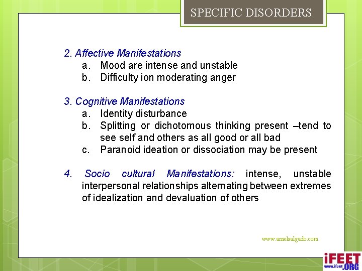 SPECIFIC DISORDERS 2. Affective Manifestations a. Mood are intense and unstable b. Difficulty ion