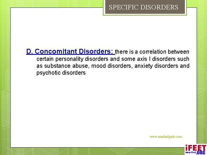 SPECIFIC DISORDERS D. Concomitant Disorders: there is a correlation between certain personality disorders and