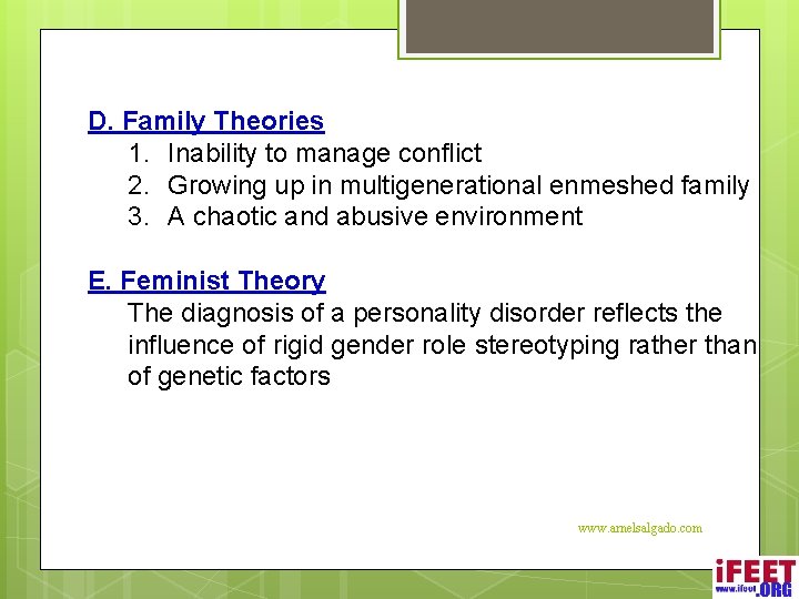 D. Family Theories 1. Inability to manage conflict 2. Growing up in multigenerational enmeshed
