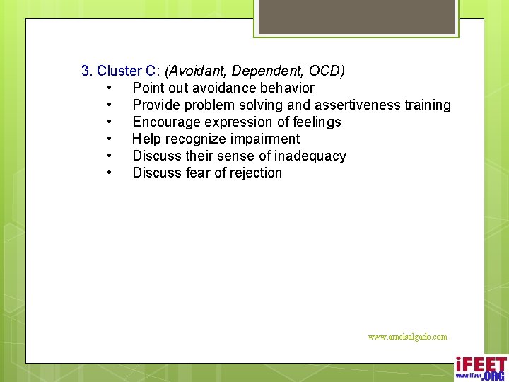 3. Cluster C: (Avoidant, Dependent, OCD) • Point out avoidance behavior • Provide problem