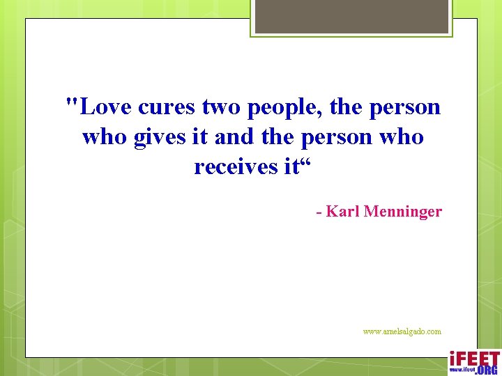 "Love cures two people, the person who gives it and the person who receives