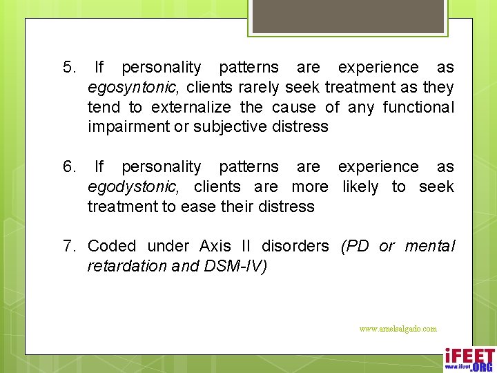 5. If personality patterns are experience as egosyntonic, clients rarely seek treatment as they