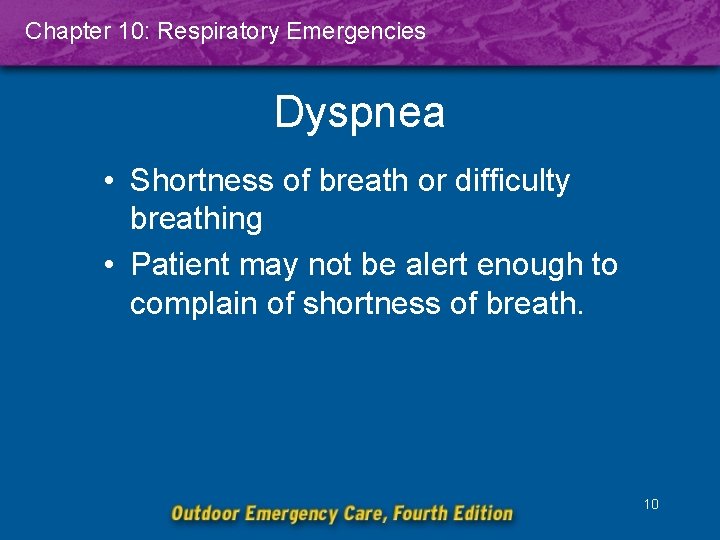 Chapter 10: Respiratory Emergencies Dyspnea • Shortness of breath or difficulty breathing • Patient