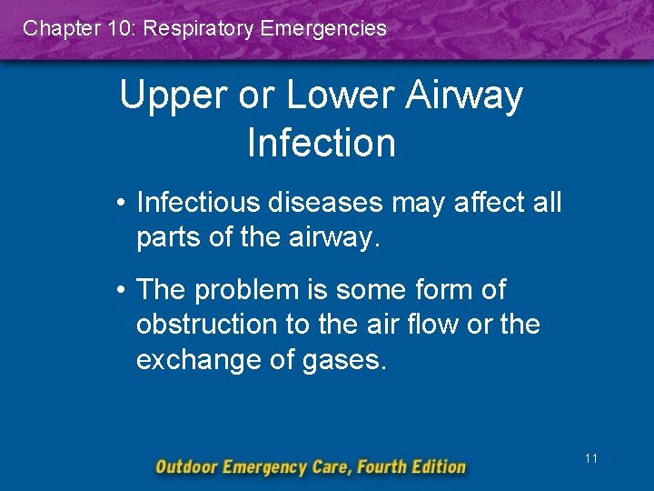 Chapter 10: Respiratory Emergencies Upper or Lower Airway Infection • Infectious diseases may affect