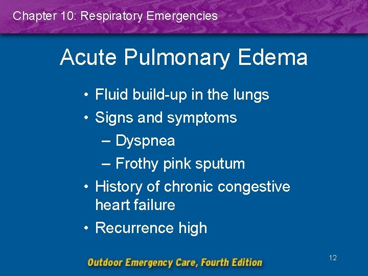 Chapter 10: Respiratory Emergencies Acute Pulmonary Edema • Fluid build-up in the lungs •