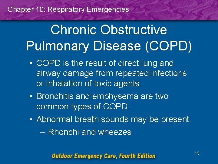 Chapter 10: Respiratory Emergencies Chronic Obstructive Pulmonary Disease (COPD) • COPD is the result