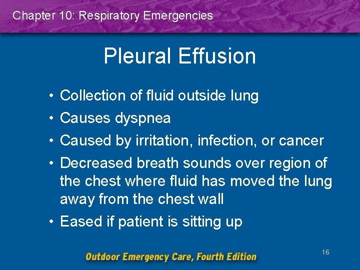 Chapter 10: Respiratory Emergencies Pleural Effusion • • Collection of fluid outside lung Causes
