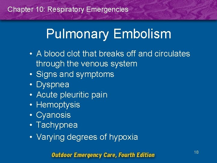 Chapter 10: Respiratory Emergencies Pulmonary Embolism • A blood clot that breaks off and