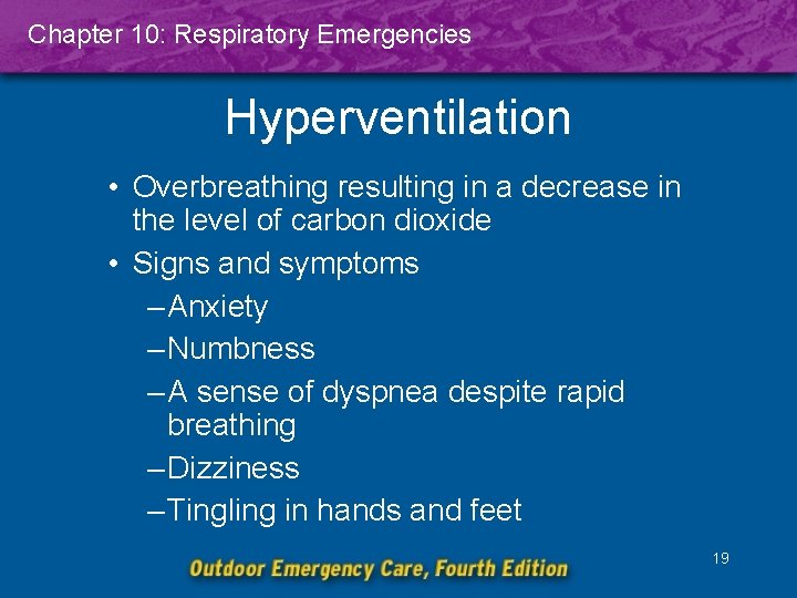 Chapter 10: Respiratory Emergencies Hyperventilation • Overbreathing resulting in a decrease in the level