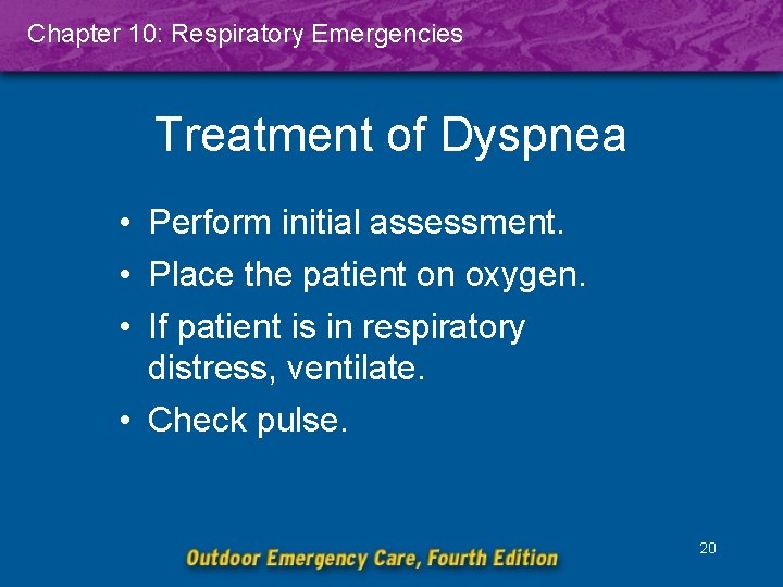 Chapter 10: Respiratory Emergencies Treatment of Dyspnea • Perform initial assessment. • Place the
