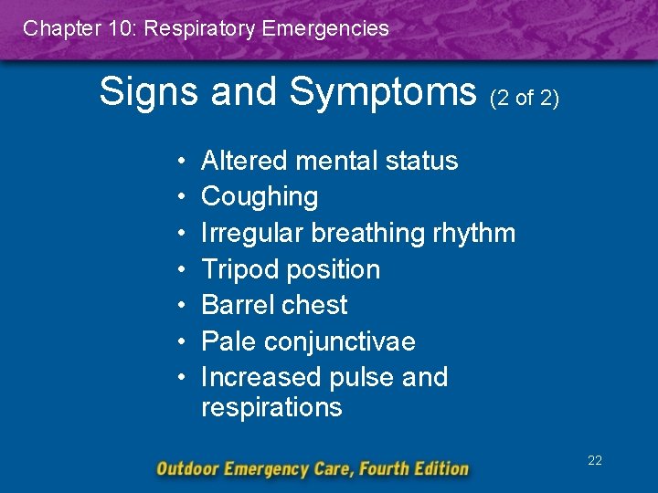 Chapter 10: Respiratory Emergencies Signs and Symptoms (2 of 2) • • Altered mental