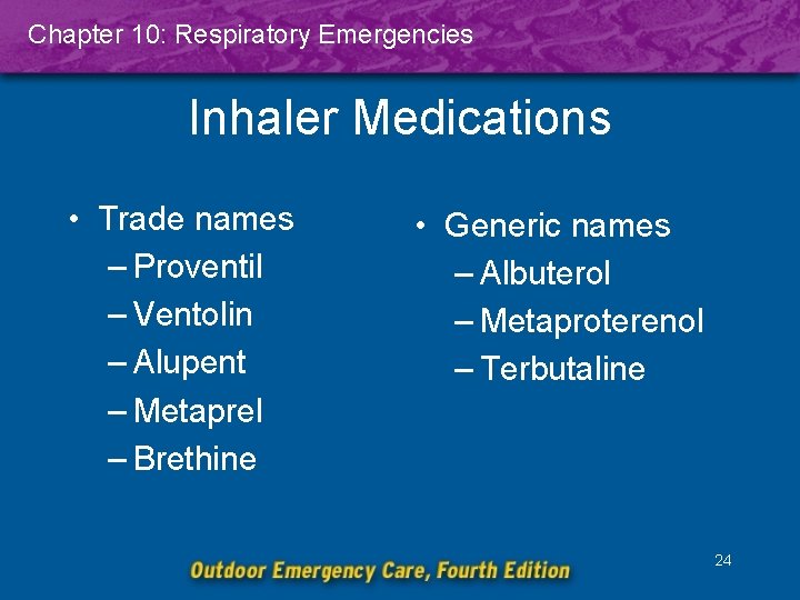 Chapter 10: Respiratory Emergencies Inhaler Medications • Trade names – Proventil – Ventolin –