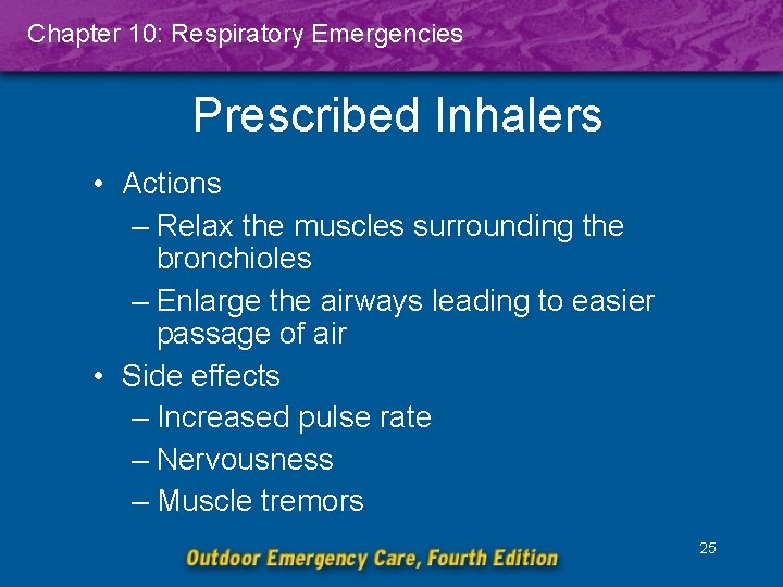 Chapter 10: Respiratory Emergencies Prescribed Inhalers • Actions – Relax the muscles surrounding the