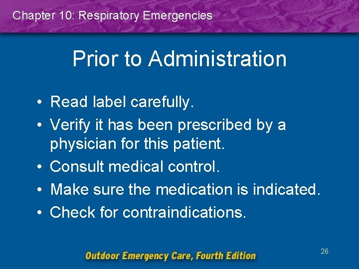 Chapter 10: Respiratory Emergencies Prior to Administration • Read label carefully. • Verify it