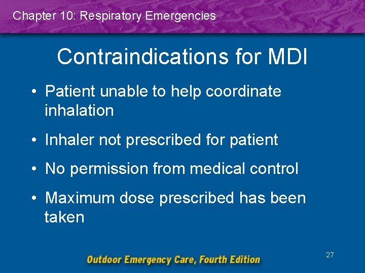 Chapter 10: Respiratory Emergencies Contraindications for MDI • Patient unable to help coordinate inhalation