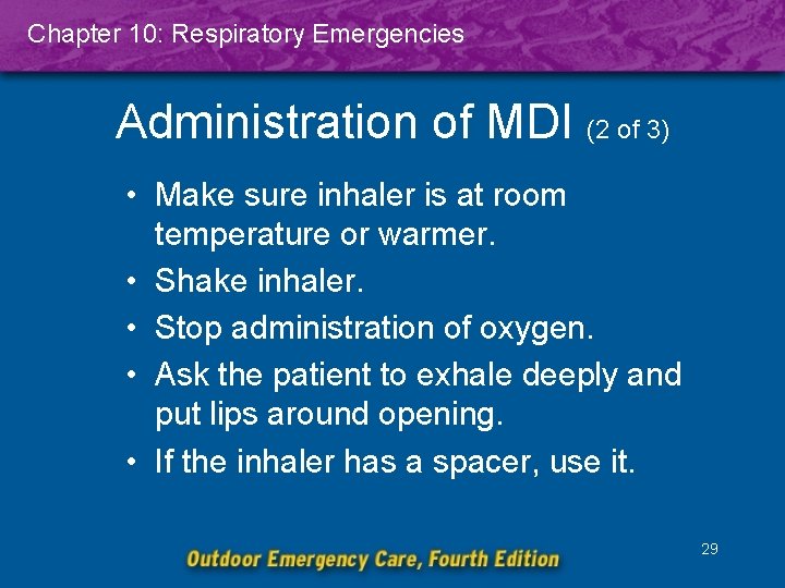 Chapter 10: Respiratory Emergencies Administration of MDI (2 of 3) • Make sure inhaler