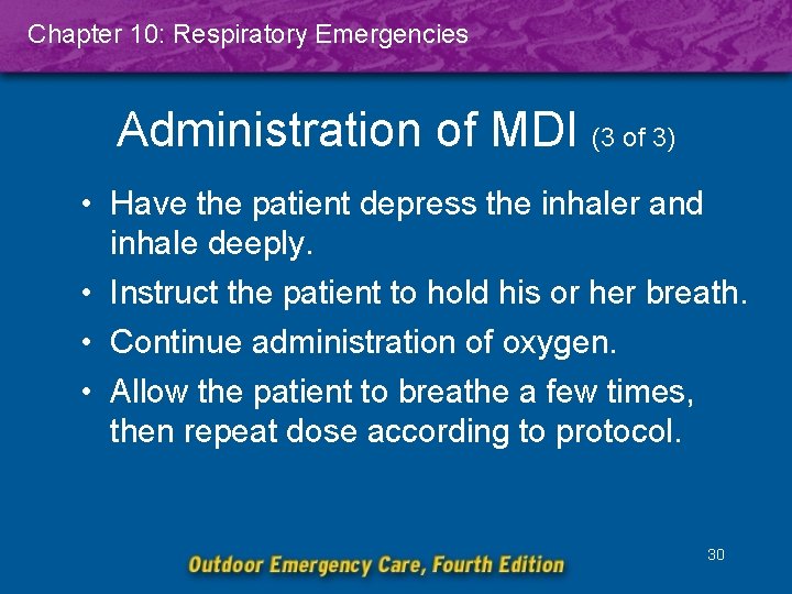 Chapter 10: Respiratory Emergencies Administration of MDI (3 of 3) • Have the patient